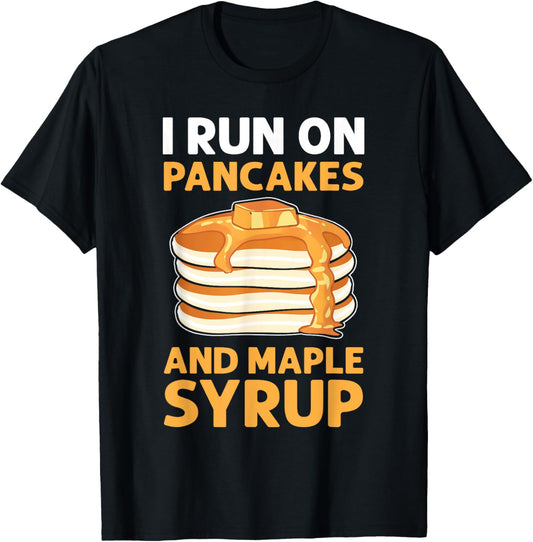 I Run On Pancakes & Maple Syrup. Flapjack Pancake Maker