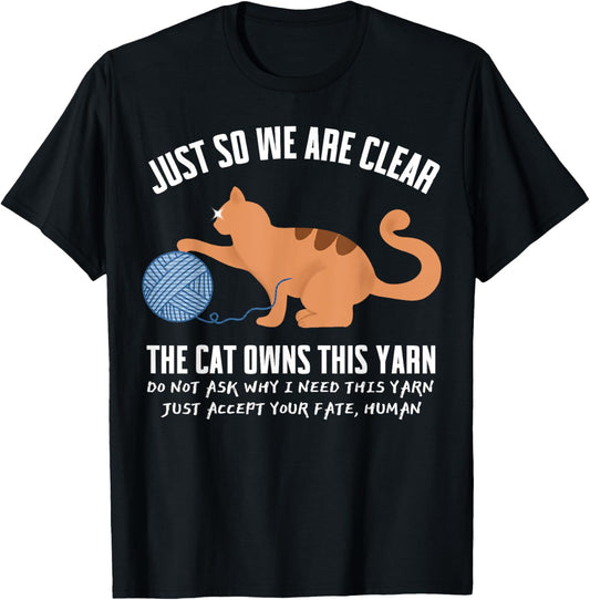 Funny Orange Cat Just So We Are Clear The Cat Owns This Yarn Men Women Kids