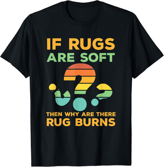 Funny If Rugs Are Soft Why Rug Burns Rug Makers gift