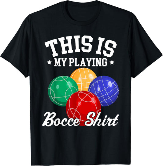 Funny Bocce Ball This Is My Playing Bocce Ball Shirt Boccie