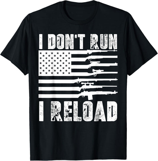 I Dont Run I Reload Pro Guns American Flag Patriotic Funny