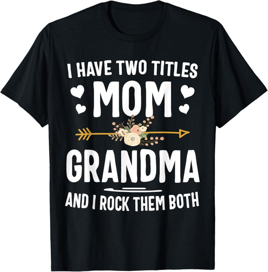 I Have Two Titles Mom And Grandma Shirt Mothers Day Gifts