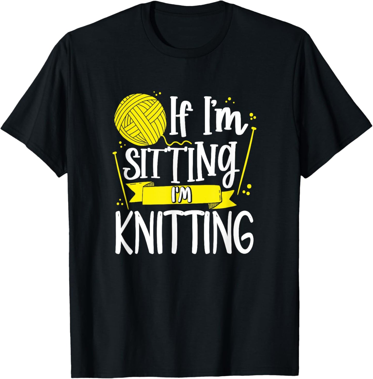 If I'm Sitting I'm Knitting Funny Crochet Sewing Yarn Gift