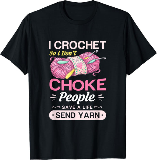 I crochet so I don't choke people save a life send yarn Gift
