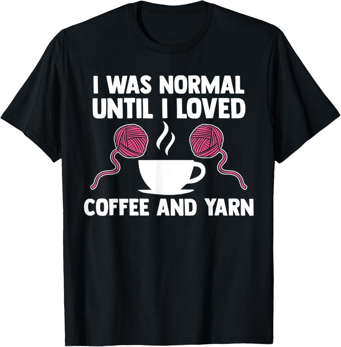I was normal until I loved coffee and yarn coffee lover
