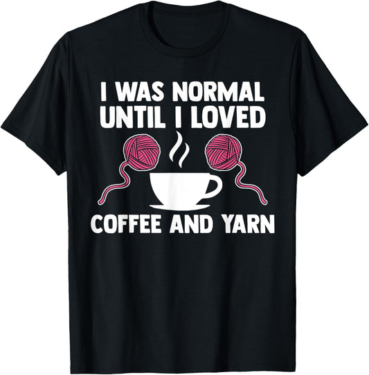 I was normal until I loved coffee and yarn coffee lover
