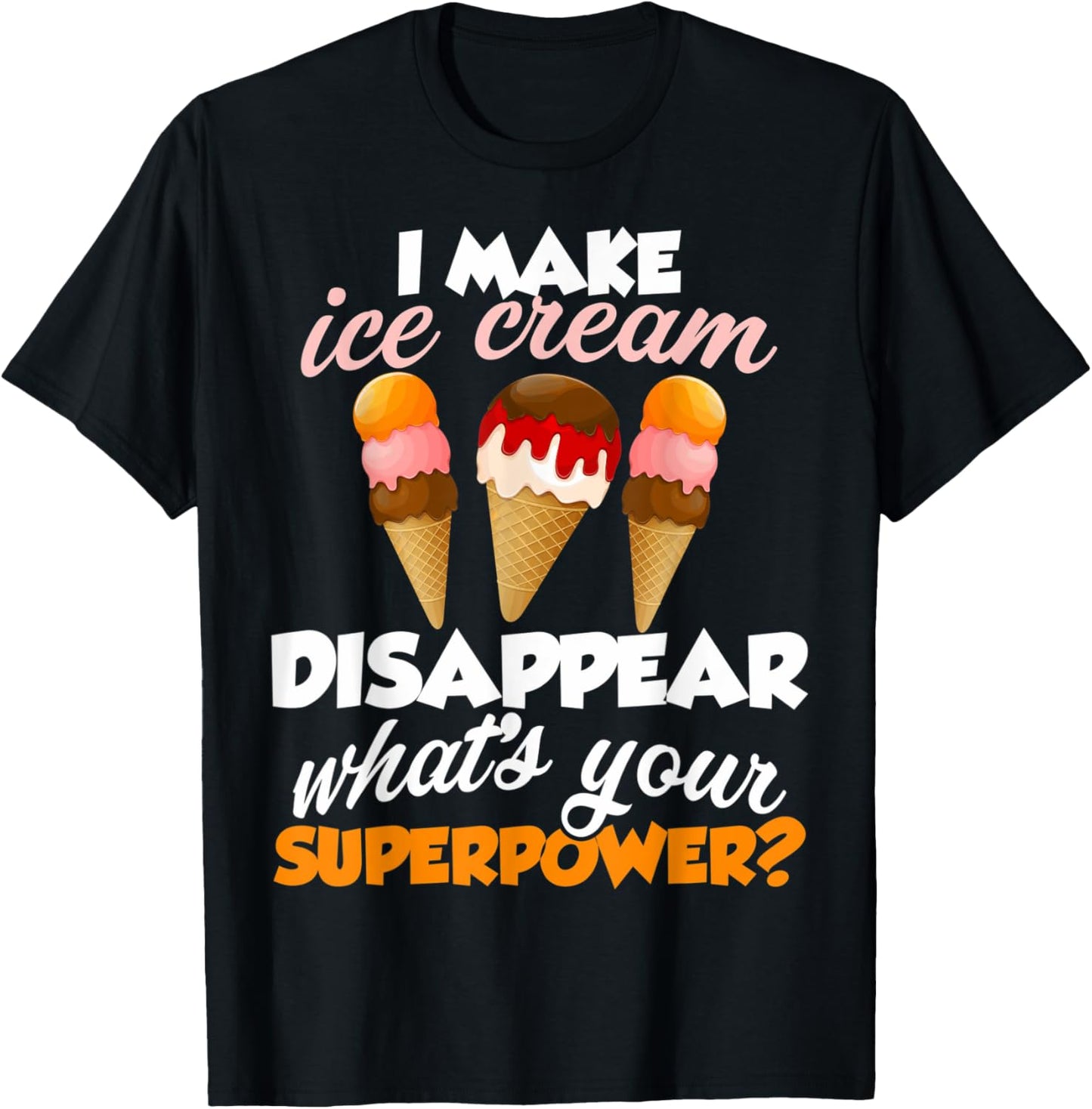 I Make Ice Cream Disappear Ice Cream Lovers Icecream Makers Men Women Kids
