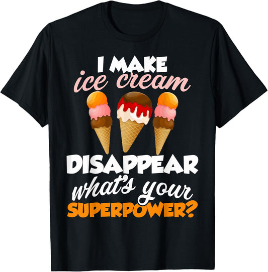 I Make Ice Cream Disappear Ice Cream Lovers Icecream Makers Men Women Kids