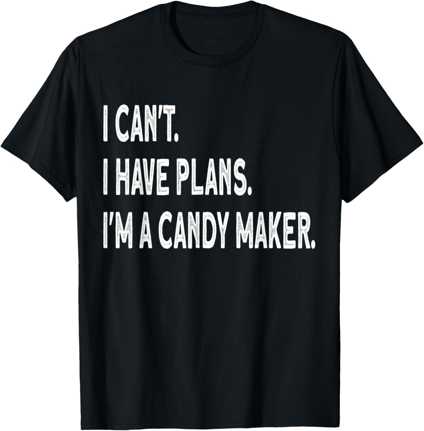 I can't i have plans i'm a candy maker