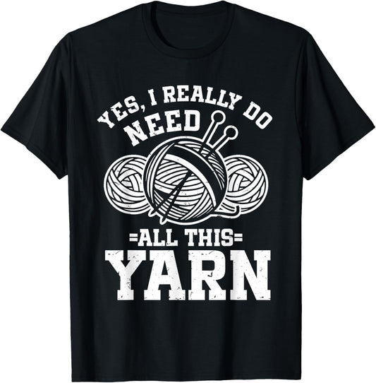 Knitting Crochet Yes, I Really Do Need All This Yarn