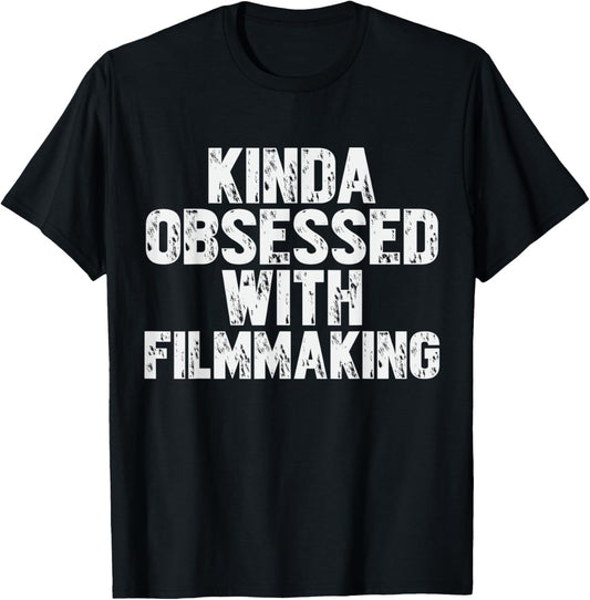 Kinda Obsessed With Filmmaking Movie Filmmaker Director