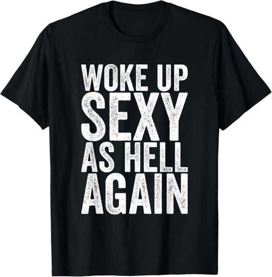 Woke Up Sexy As Hell Again