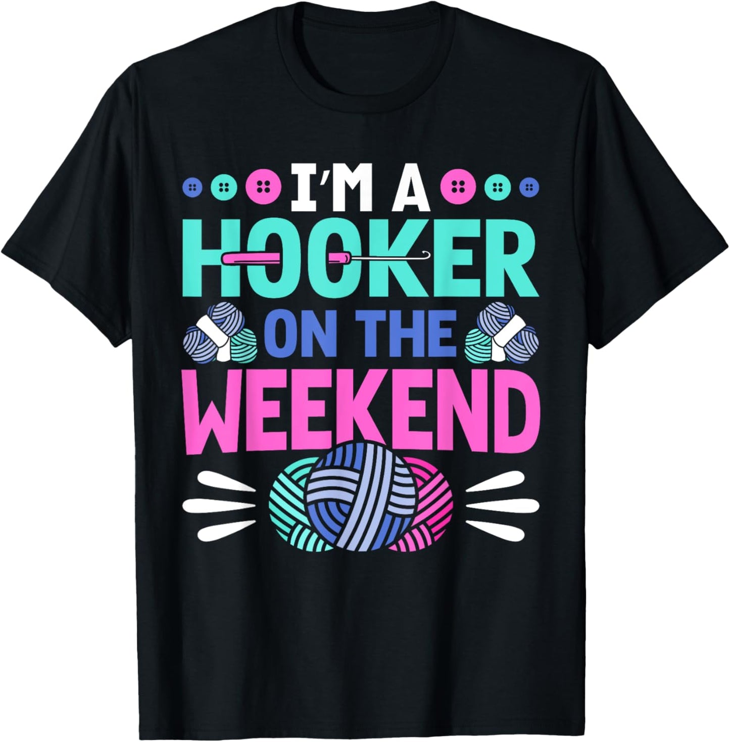 I'm A Hooker on the Weekend Crochet Yarn Women Crocheting