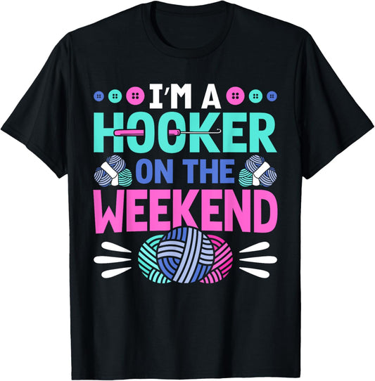 I'm A Hooker on the Weekend Crochet Yarn Women Crocheting