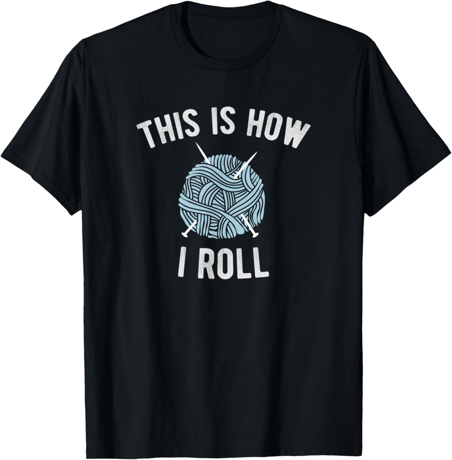 This is How I Roll Knitting Funny Yarn Joke Knitters Gift