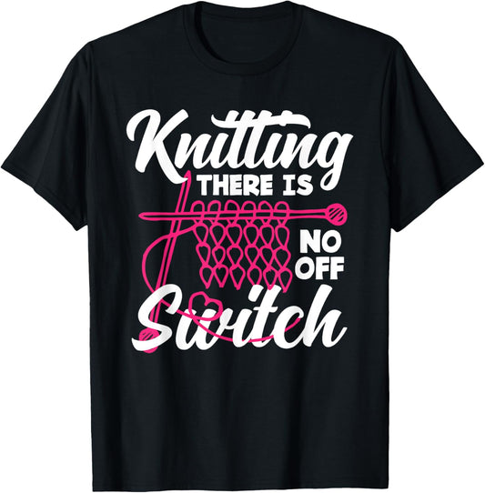 Knitting There Is No Off Switch Knitter Yarn Needles