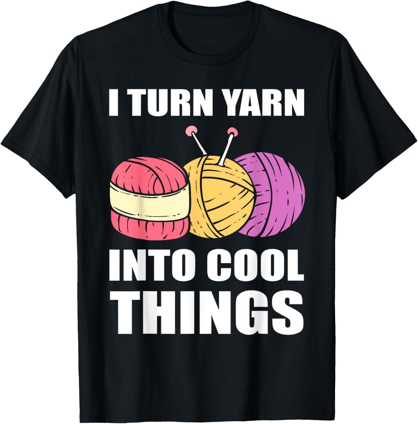 I Turn Yarn Into Cool Things Knitter
