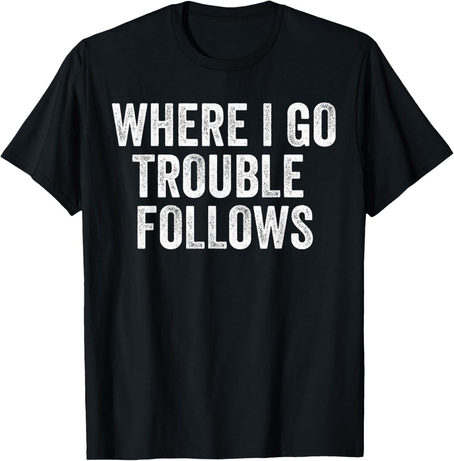 Where I Go Trouble Follows Funny Matching Couples Humor