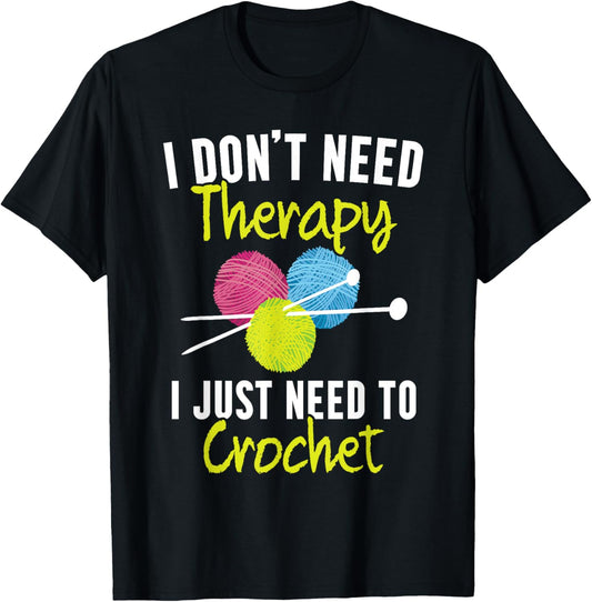 Crocheting SteMi Apparel I Don't Need Therapy I Just Need To Crochet Yarn Collector