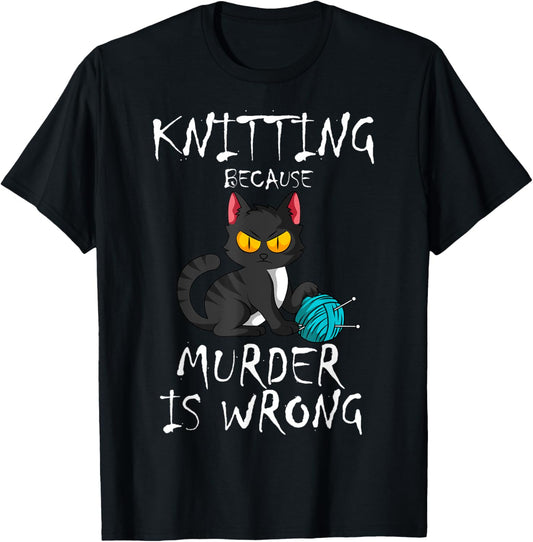 Knitting Because Murder Is Wrong Cat Lover Knitter Yarn Ball Men Women