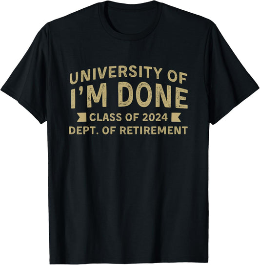 University Of I'm Done Teacher Funny Retirement Gift for Him