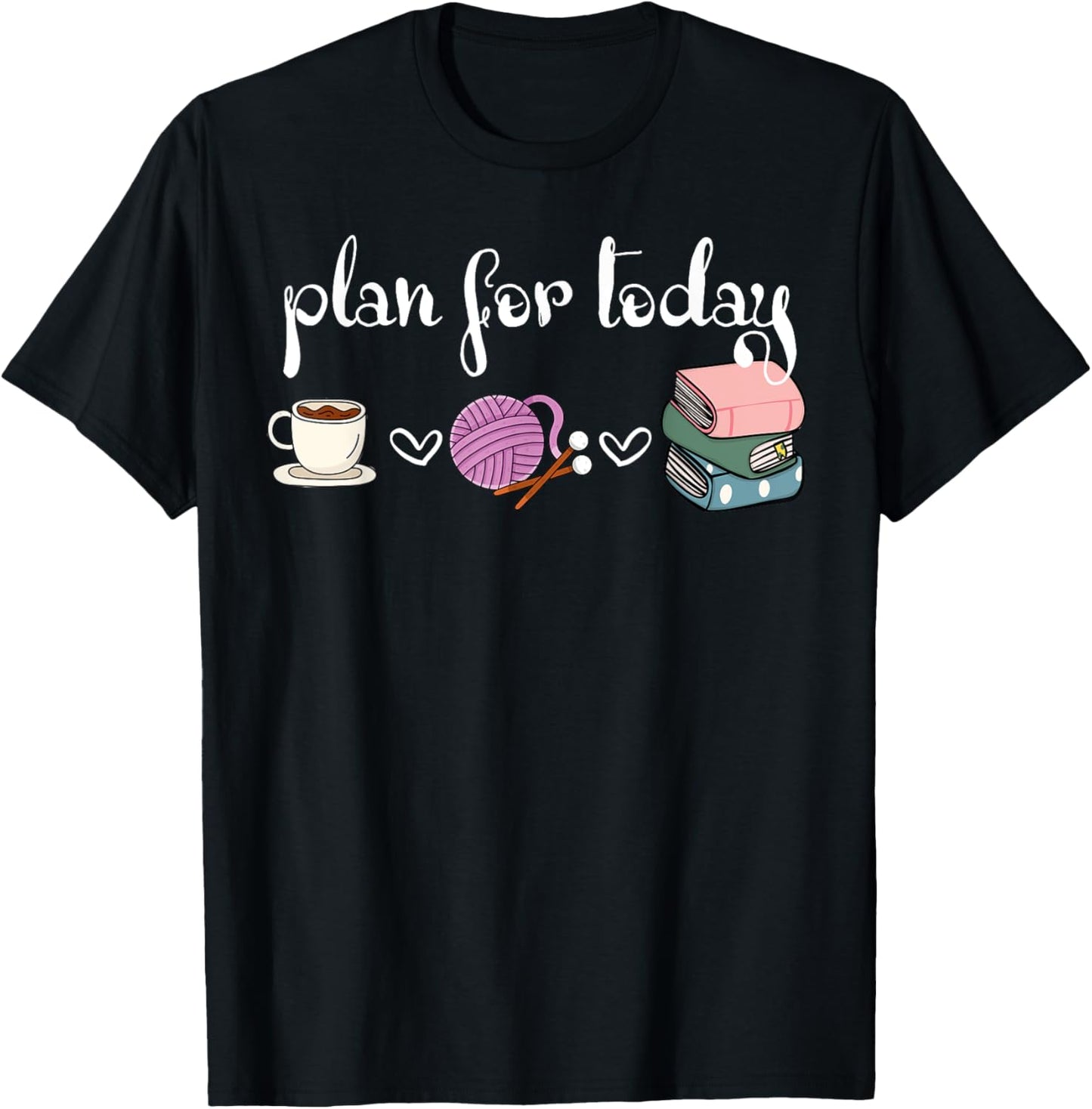 Plan For Today Coffee Yarn Books Sewing Knitter Knitting