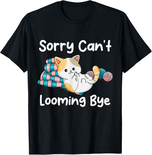 Sorry Cant Looming Bye Knitting Crochet Craft