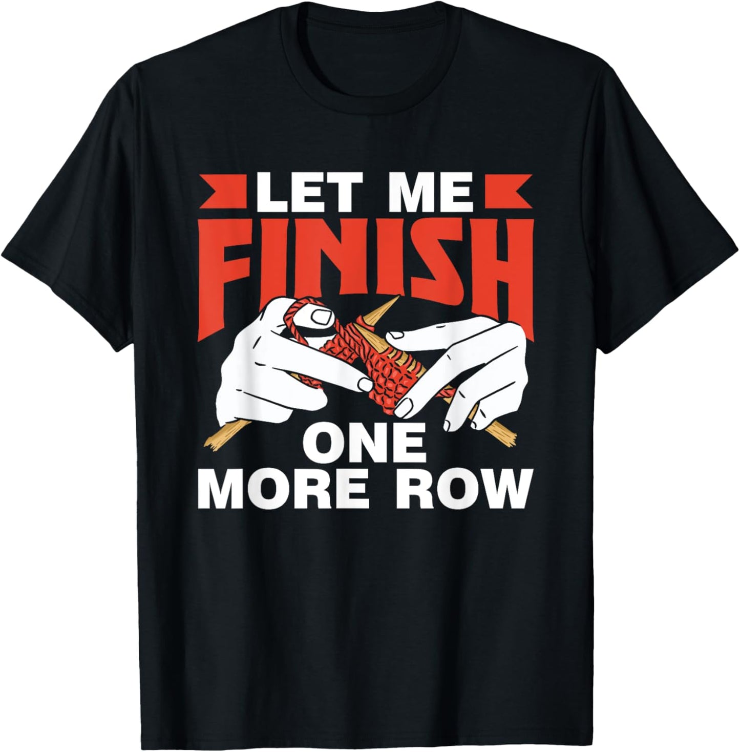 Let Me Finish One More Row Yarn Knitter Knit Knitting