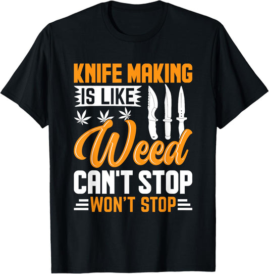 Knife Making Is Like Weed Knife Making Knife Maker