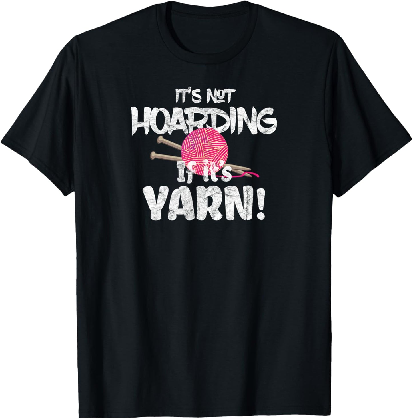 It's Not Hoarding if It's Yarn! Tshirt Needlework Gifts