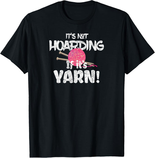 It's Not Hoarding if It's Yarn! Tshirt Needlework Gifts