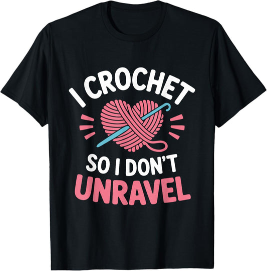 I Crochet So I Don't Unravel Yarn Crafter Mental Well-Being