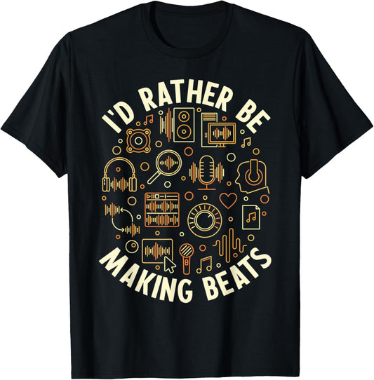 I'd Rather be Making Beats - Music Producer or Beat Maker