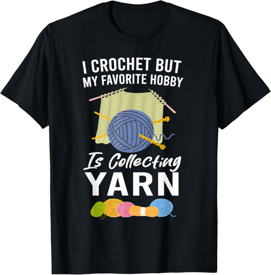 I Crochet But My Favorite Hobby Collecting Yarn Funny