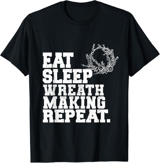 Eat Sleep Wreath Making Repeat Wreath Maker