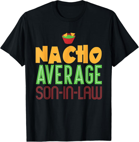 Nacho Average Son In Law Gift   Mothers Day Bachelor Funny