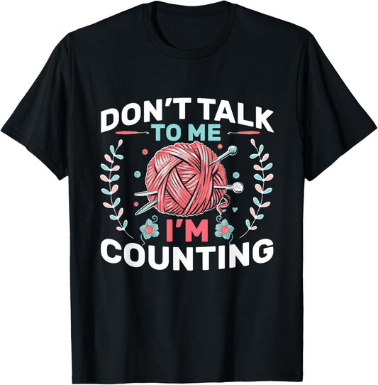 Knitting Don't Talk To Me I' Counting Crochet Yarn Knitter