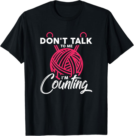 Don't Talk To Me I'm Counting Knitting Needles Yarn Gift