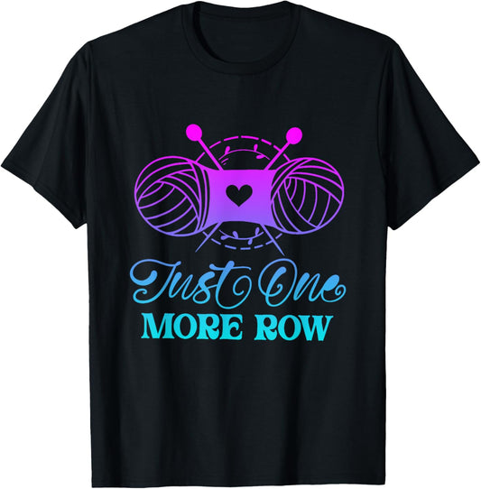 Just One More Row Knitting T-Shirt Yarn Knitter Crochet