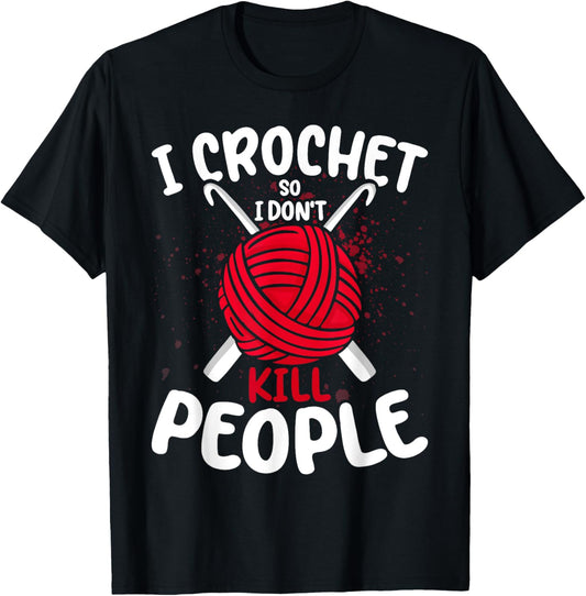 I Crochet So I Dont Kill People Funny Yarn Lover Crocheting