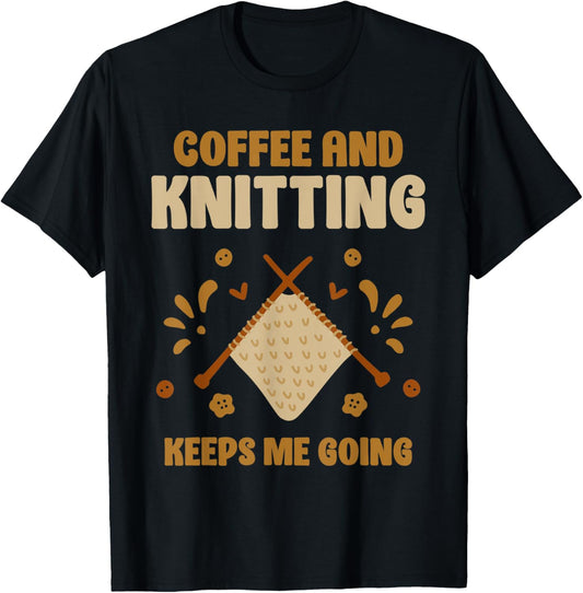 Coffee And Knitting Keeps Me Going Knit Yarn Hobby Knitter