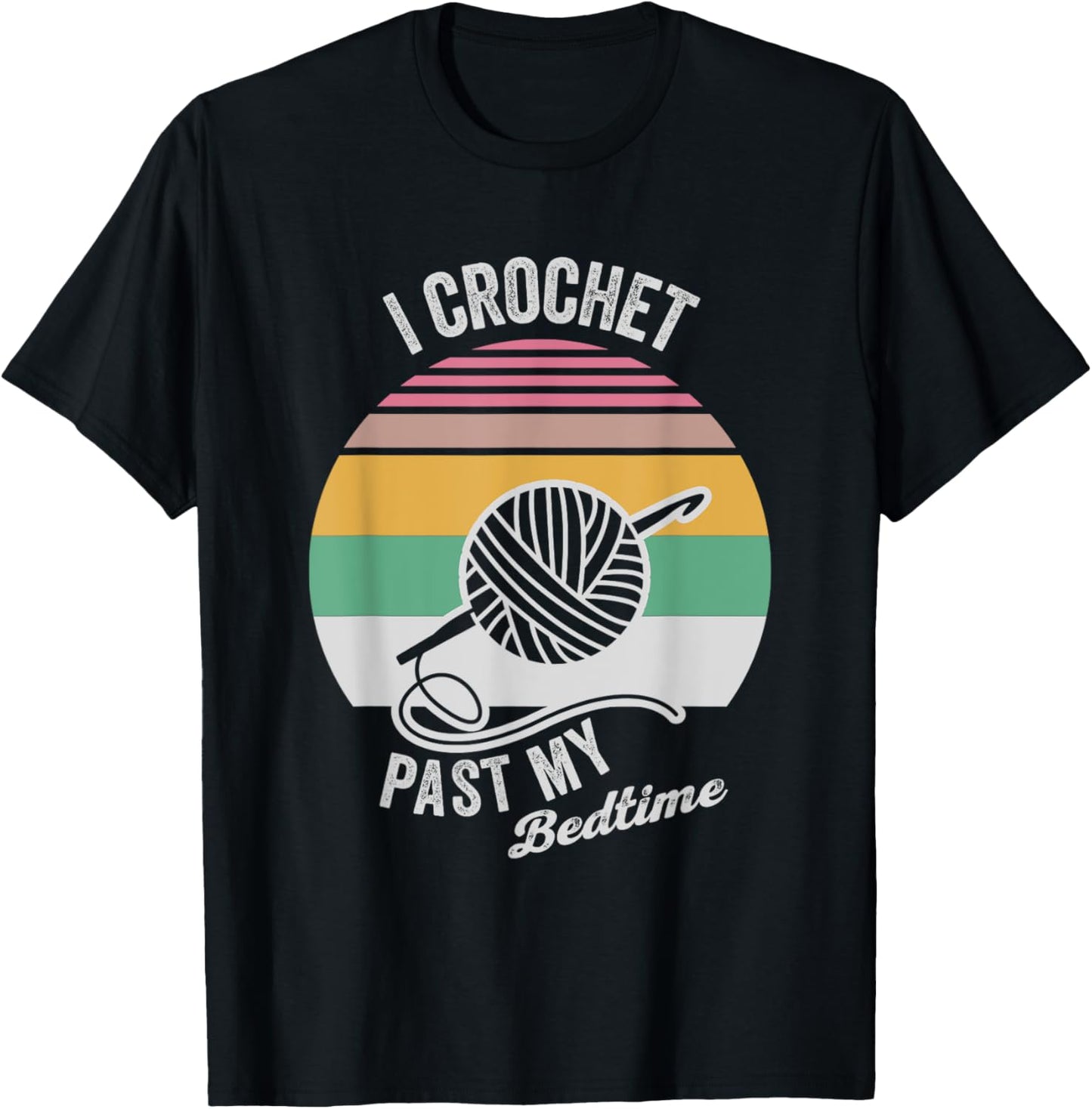 I Crochet Past My Bedtime Yarn Hobby