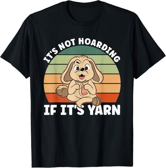 Knitting And Dog Lover It's Not Hoarding If It's Yarn T-Shirt for Men Women