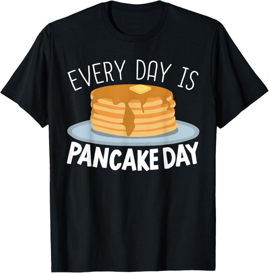 Everyday Is Pancake Day Food Lover Pancake Maker