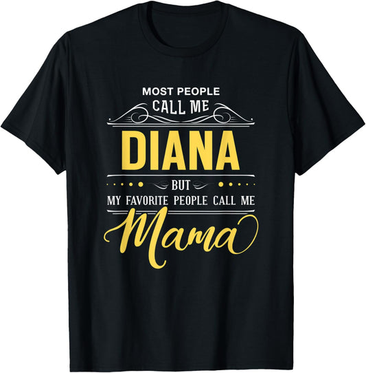 Diana Name Shirt - My Favortie People Call Me Mama