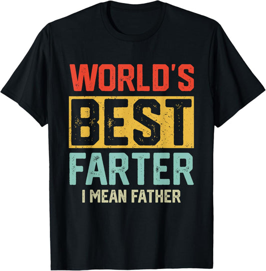 Worlds Best Farter I Mean Father Mens Fathers Day For Dad