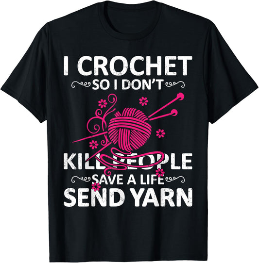 I Crochet So I Don't Kill People Save A Life Send Yarn