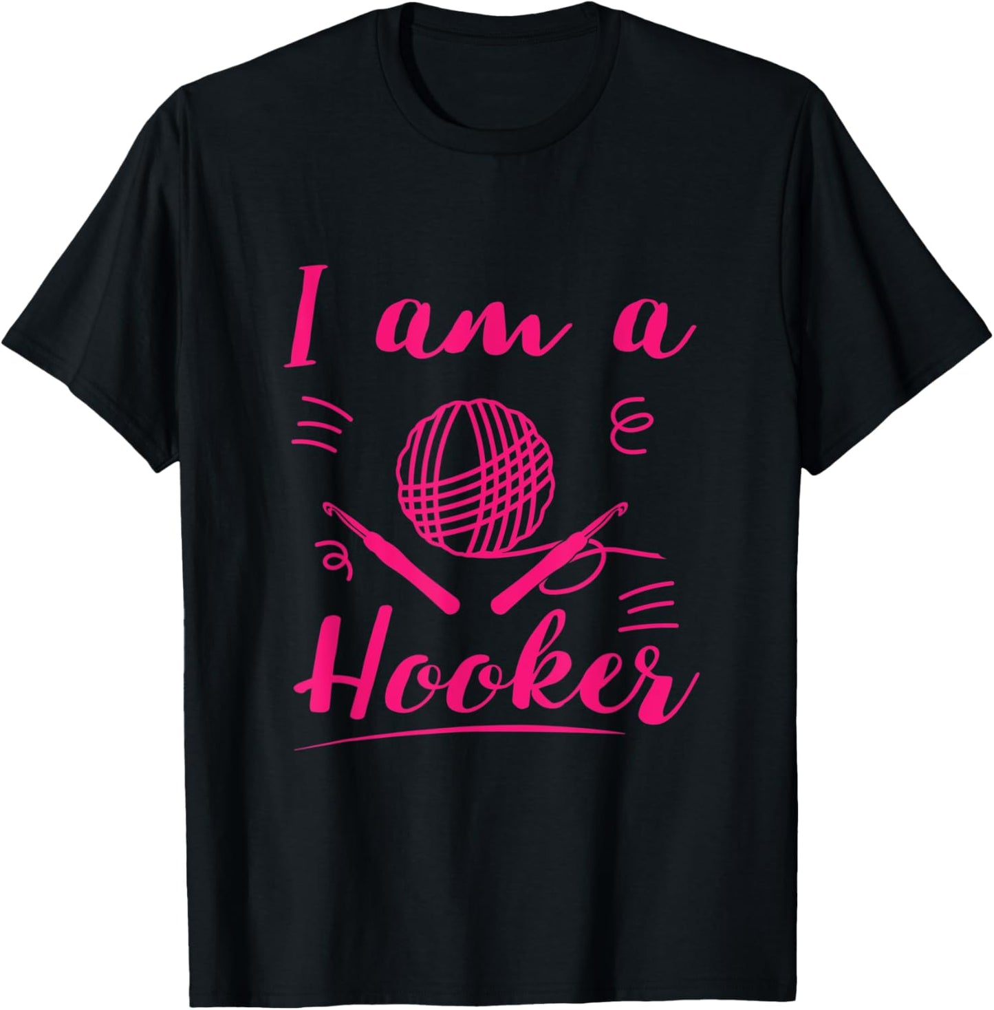 I Am A Hooker - Funny Crocheting Crochet Lover Yarn