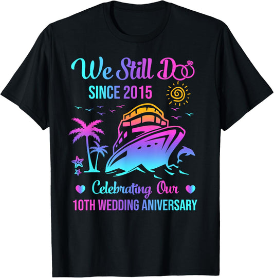 We Still Do 10th Wedding Anniversary 10 Years Married Cruise