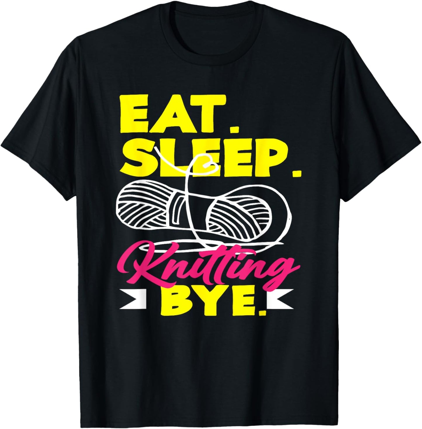 Knitting Eat Sleep Knitting Bye Yarn Hobby Needle Knitter